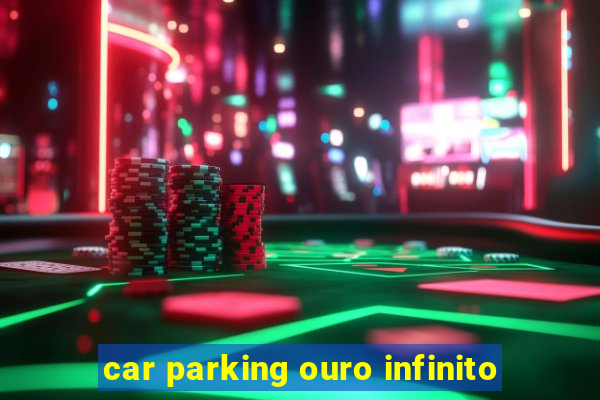 car parking ouro infinito